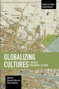 Cover image for Globalizing Cultures: Theories, Paradigms, Actions: Studies in Critical Social Science, Volume 82