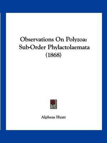 Cover image for Observations on Polyzoa: Sub-Order Phylactolaemata (1868)