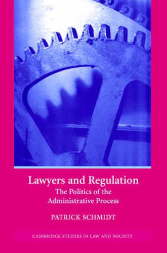 Cover image for Lawyers and Regulation: The Politics of the Administrative Process