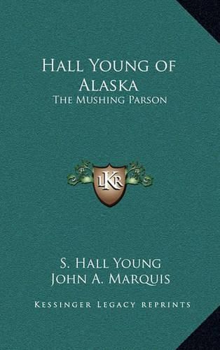 Hall Young of Alaska: The Mushing Parson