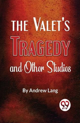 The Valet?S Tragedy and Other Studies