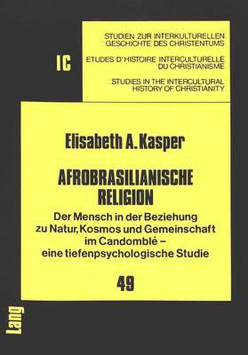 Afrobrasilianische Religion: Der Mensch in Der Beziehung Zu Natur, Kosmos Und Gemeinschaft Im Candomble - Eine Tiefenpsychologische Studie