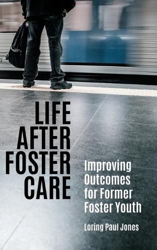 Cover image for Life after Foster Care: Improving Outcomes for Former Foster Youth