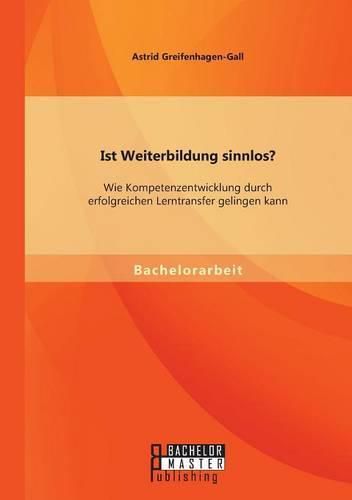 Cover image for Ist Weiterbildung sinnlos? Wie Kompetenzentwicklung durch erfolgreichen Lerntransfer gelingen kann