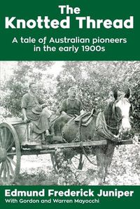 Cover image for The Knotted Thread: A tale of Australian pioneers in the early 1900s