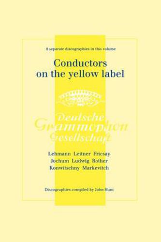 Conductors on the Yellow Label (Deutsche Grammophon), Discographies Fritz Lehmann, Ferdinand Leitner, Ferenc Fricsay, Eugen Jochum, Leopold Ludwig, Artur Rother, Franz Konwitschny, Igor Markevitch