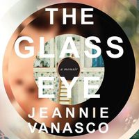 Cover image for The Glass Eye: A Memoir