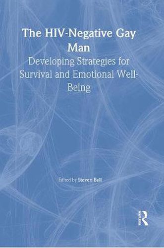 Cover image for The HIV-Negative Gay Man: Developing Strategies for Survival and Emotional Well-Being