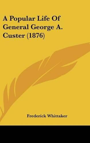 Cover image for A Popular Life of General George A. Custer (1876)