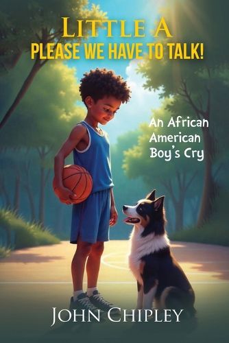 Cover image for Little A, Please, We have to talk! An African American Boy's Cry