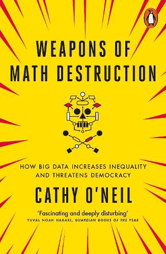 Cover image for Weapons of Math Destruction: How Big Data Increases Inequality and Threatens Democracy
