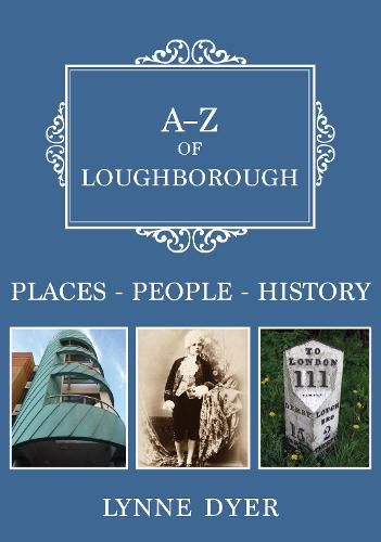 Cover image for A-Z of Loughborough: Places-People-History