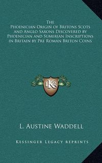 Cover image for The Phoenician Origin of Britons Scots and Anglo Saxons Discovered by Phoenician and Sumerian Inscriptions in Britain by Pre Roman Briton Coins