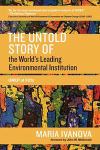 Cover image for The Untold Story of the World's Leading Environmental Institution: UNEP at Fifty