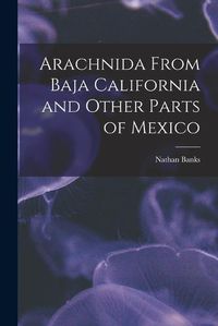 Cover image for Arachnida From Baja California and Other Parts of Mexico