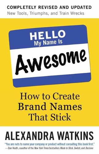 Cover image for Hello, My Name is Awesome: How to Create Brand Names That Stick