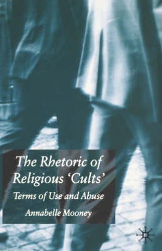 Cover image for The Rhetoric of Religious Cults: Terms of Use and Abuse