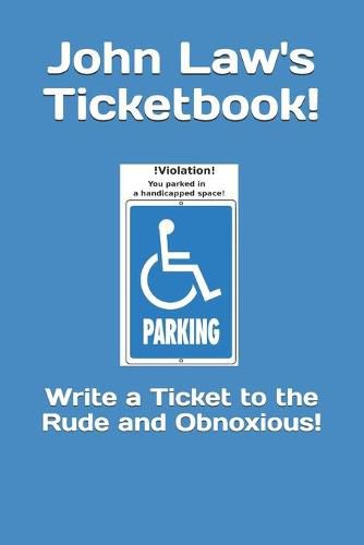 Cover image for John Law's Ticketbook!: Write a Ticket to the Rude and Obnoxious!