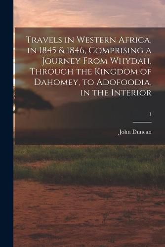 Cover image for Travels in Western Africa, in 1845 & 1846, Comprising a Journey From Whydah, Through the Kingdom of Dahomey, to Adofoodia, in the Interior; 1