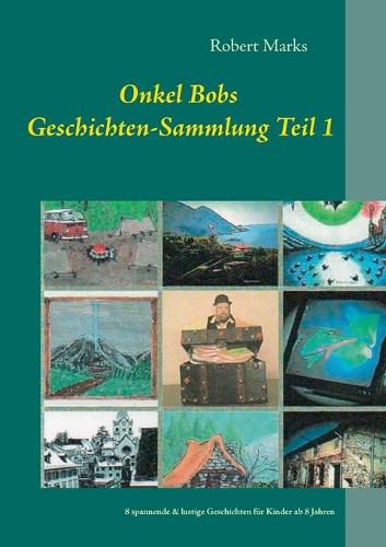 Cover image for Onkel Bobs Geschichten-Sammlung Teil 1: 8 spannende & lustige Geschichten fur Kinder ab 8 Jahren