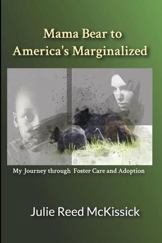 Cover image for Mama Bear to America's Marginalized: My Journey Through Adoption and Foster Care