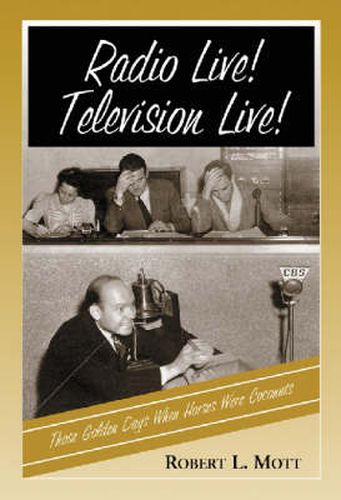 Cover image for Radio Live! Television Live!: Those Golden Days When Horses Were Coconuts