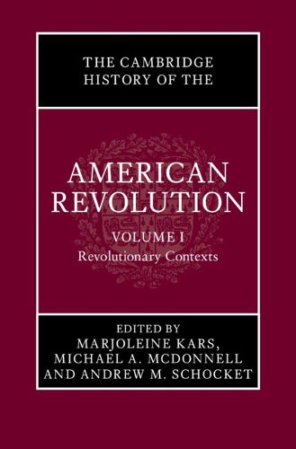 Cover image for The Cambridge History of the American Revolution: Volume 1, Revolutionary Contexts
