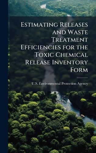 Cover image for Estimating Releases and Waste Treatment Efficiencies for the Toxic Chemical Release Inventory Form