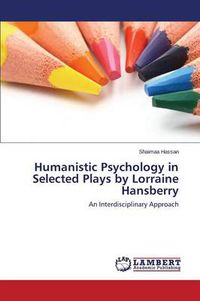 Cover image for Humanistic Psychology in Selected Plays by Lorraine Hansberry
