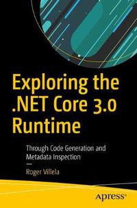 Cover image for Exploring the .NET Core 3.0 Runtime: Through Code Generation and Metadata Inspection