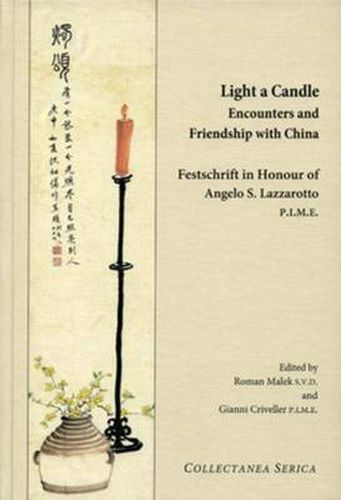 Cover image for Light a Candle. Encounters and Friendship with China: Festschrift in Honour of Angelo Lazzarotto P.I.M.E.