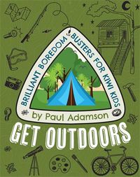 Cover image for Get Outdoors: Brilliant Boredom Busters for Kiwi Kids