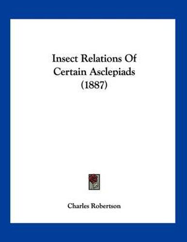 Cover image for Insect Relations of Certain Asclepiads (1887)
