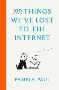 Cover image for 100 Things We've Lost to the Internet