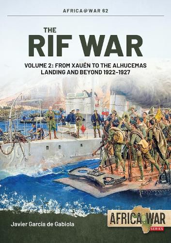 Cover image for The Rif War Volume 2: From Xauen to the Alhucemas Landing, and Beyond, 1922-1927