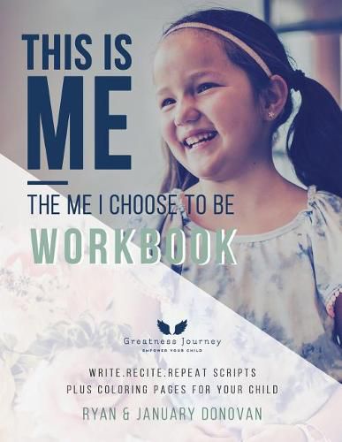 Cover image for This Is Me, The Me I Choose To Be Workbook: Write. Recite. Repeat Scripts Plus Coloring Pages For Your Child