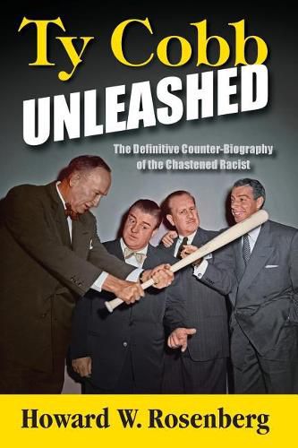 Cover image for Ty Cobb Unleashed: The Definitive Counter-Biography of the Chastened Racist