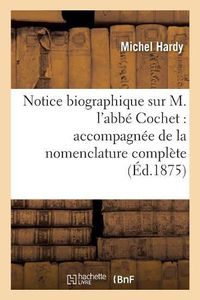Cover image for Notice Biographique Sur M. l'Abbe Cochet: Accompagnee de la Nomenclature Complete de Ses Ouvrages