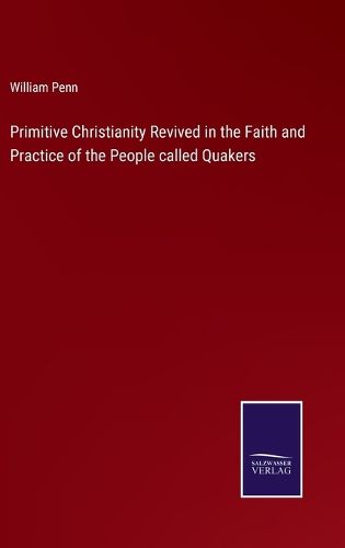 Cover image for Primitive Christianity Revived in the Faith and Practice of the People called Quakers