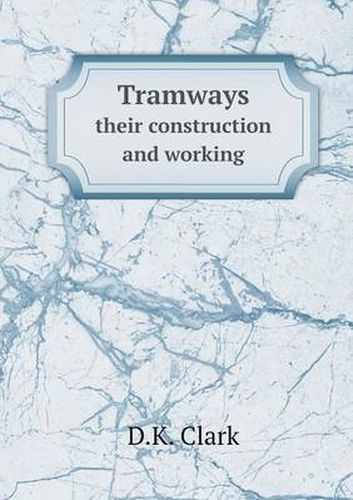 Cover image for Tramways their construction and working