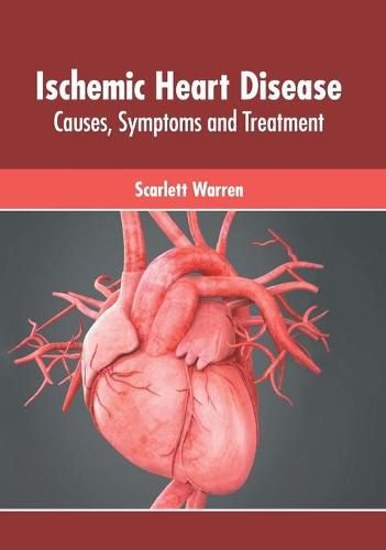 Cover image for Ischemic Heart Disease: Causes, Symptoms and Treatment