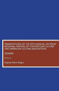 Cover image for Presentations of the 29th Annual SW/Texas Regional Meeting of the Popular Culture and American Culture Association: Gender