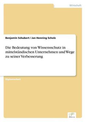 Cover image for Die Bedeutung von Wissensschutz in mittelstandischen Unternehmen und Wege zu seiner Verbesserung