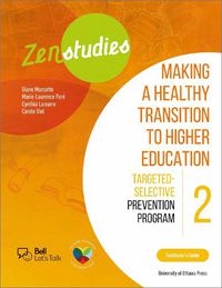 Cover image for Zenstudies: Making a Healthy Transition to Higher Education - Module 2 - Facilitator's Guide: Targeted-Selective Prevention Program