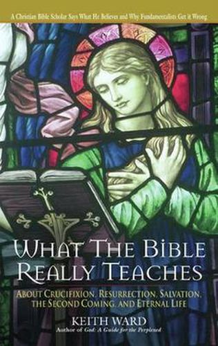 Cover image for What the Bible Really Teaches: About Crucifixion, Resurrection, Salvation, the Second Coming, and Eternal Life