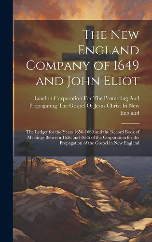 Cover image for The New England Company of 1649 and John Eliot