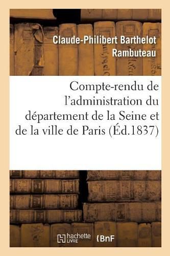 Compte-Rendu de l'Administration Du Departement de la Seine Et de la Ville de Paris Pendant: L'Annee 1836