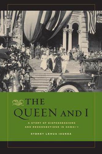 Cover image for The Queen and I: A Story of Dispossessions and Reconnections in Hawai'i