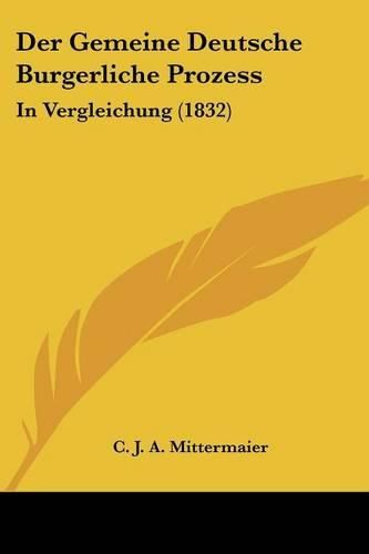 Cover image for Der Gemeine Deutsche Burgerliche Prozess: In Vergleichung (1832)