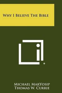 Cover image for Why I Believe the Bible